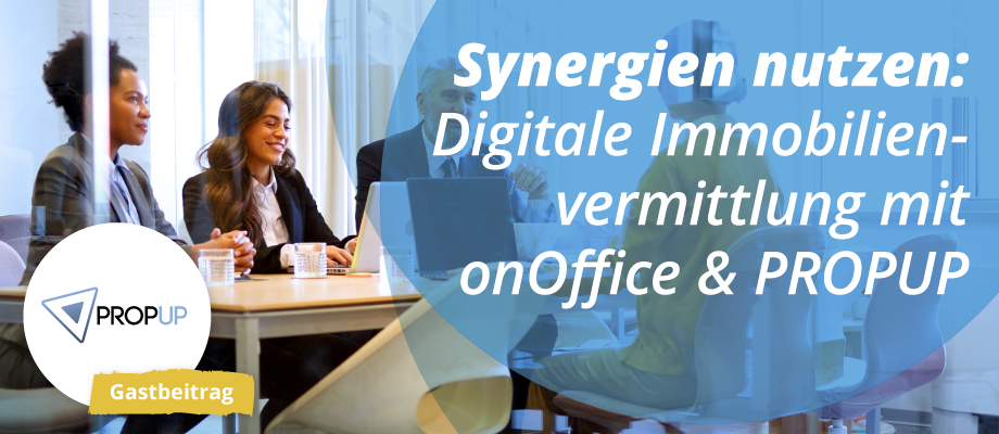 Synergien: Digitale Immobilienvermittlung mit onOffice & PROPUP